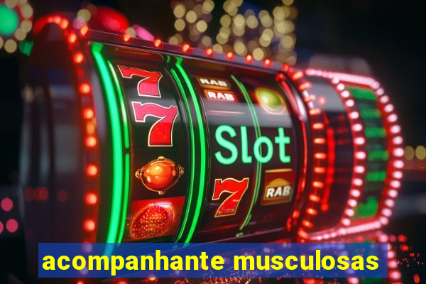 acompanhante musculosas